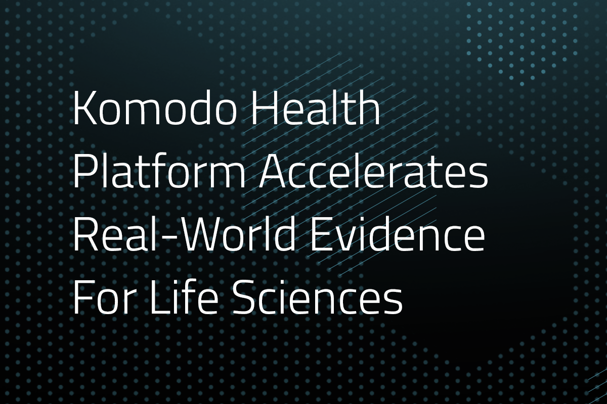 Komodo Health Platform Accelerates RealWorld Evidence For Life Sciences